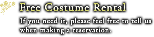 Free Costume Rental: If you need it, please feel free to tell us when making a reservation.